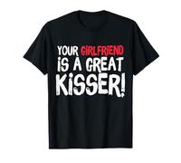 Your Girlfriend is A Great Kisser Funny Gag Maglietta