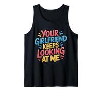 Your Girlfriend Keeps Looking At Me Flirty Joke - Canotta