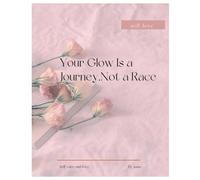 YOUR GLOW IS A JOURNEY NOT A RACE: INVEST IN YOUR AURA