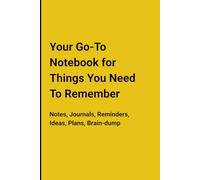 Your Go-To Notebook for Things You Need To Remember: Notes, Journals, Reminders, Ideas, Plans, Brain-dump