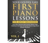 Your Golden Ears: First Piano Lessons for Adult Beginners Vol. 1, 2nd Edition