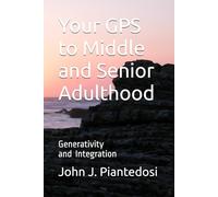 Your GPS to Middle and Senior Adulthood: Generativity and Integration