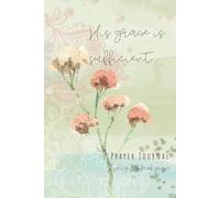 Your Grace is Sufficient Prayer Journal: Where your weakness ends, His Grace begins.