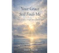 YOUR GRACE STILL FINDS ME: Poems of Mercy, Strength, and Unshakable Hope