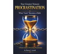 Your Greatest Nemesis: Procrastination: When "Later" Becomes A Habit