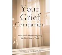 Your Grief Companion: A Gentle Guide to Navigating the First Year of Grief