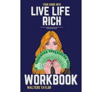 Your Guide into Live Life Rich Workbook: How Marissa Nehlsen and John C. Maxwell Will Help You Discover the Strategies to Multiply Your Money and Create the Life You Deserve