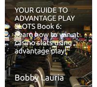 YOUR GUIDE TO ADVANTAGE PLAY SLOTS Book 6: Learn how to win at casino slots using advantage play!