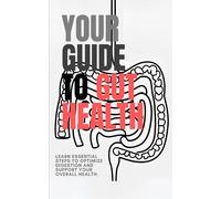 Your Guide to Gut Health: Learn essential steps to optimize digestion and support your overall health
