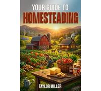 Your Guide to Homesteading