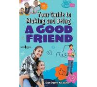 Your Guide to Making and Being a Good Friend (Tascabile)