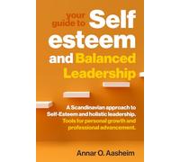 Your guide to Self-Esteem and Balanced Leadership: A Scandinavian approach to Self-Esteem and holistic leadership. Tools for personal growth and professional advancement.