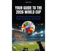 Your Guide to the 2026 World Cup: Everything You Need to Know About the Players and Teams