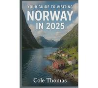 Your Guide to Visiting Norway in 2025: Hidden Gems, Famous Fjords, and Travel Essentials for an Unforgettable Journey