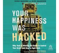 Your Happiness Was Hacked: Why Tech Is Winning the Battle to Control Your Brain--And How to Fight Back