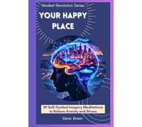 Your Happy Place: 39 Self-Guided Imagery Meditations to Relieve Anxiety and Stress