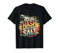 Your Hash Needs More Salt Cybersecurity Pun Software |- Maglietta