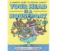 Your Head is a Houseboat : A Chaotic Guide to Mental Clarity