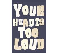 Your Head Is Too Loud: Undated Daily Productivity for Overthinkers - 6x9 Brain Dump Journal, Habit Tracker & Anxiety- Friendly Planning System for Focus and Calm