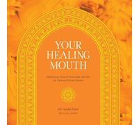 Your Healing Mouth: Unlocking Ancient Ayurvedic Secrets for Optimal Dental...