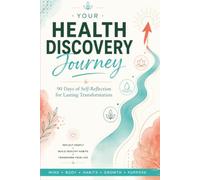 Your Health Discovery Journey: A 90-Day Self-Reflection Journal for Lasting Wellness Transformation | Health Goals Planner