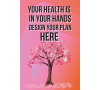 Your Health Is In Your Hands. Design Your Plan Here: Motivational Notebook - Inspirational Journal for Daily Planning, Goal Setting, Personal Growth, ... Thinking - Perfect Gift for Students & Adults