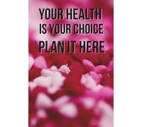 Your Health Is Your Choice. Plan It Here: Motivational Notebook - Inspirational Journal for Daily Planning, Goal Setting, Personal Growth, ... Thinking - Perfect Gift for Students & Adults