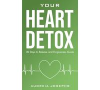 YOUR HEART DETOX: 30 DAYS TO RELEASE AND FORGIVENESS GUIDE