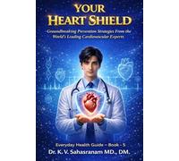 YOUR HEART SHIELD: Groundbreaking Prevention Strategies From the World’s Leading Cardiovascular Experts