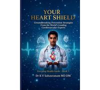 YOUR HEART SHIELD: Groundbreaking Prevention Strategies From the World’s Leading Cardiovascular Experts