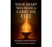 Your Heart Was Made to Carry His Fire