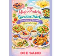Your High-Protein Breakfast Week: Effortless Recipes for Busy Mornings compeletely vegetarian