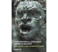 Your Historical Loveliness Knows No Bounds: Form, Futurity, and Documentary Desire (Poets on Poetry)
