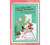 Your Hobby Called - It Wants A Promotion: 10 Things Every Maker Should Know Before Turning Their Craft into a Business