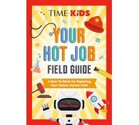 Your Hot Job Field Guide: A How-to Book for Exploring Your Future Career Path