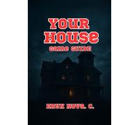 YOUR HOUSE Game Guide: Solving Puzzles, Surviving Enemies, and Uncovering Hidden Secrets in the Dark Corners of the Haunted Mansion