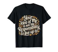 Your Idea of Me Isn't Mine To Live Up To - Maglietta