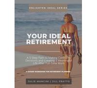 Your IDEAL Retirement: A 5-Step Path to Making Confident Decisions and Creating a Meaningful Life After Full-Time Work