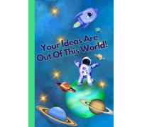 Your Ideas Are Out Of This World!: A Notebook With The Superpower Of Positive Thinking | Motivational Notebook For Kids | Children Writing Journal ... Positive Affirmation | Gift Idea For Child