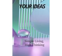 Your Ideas: simple living high thinking