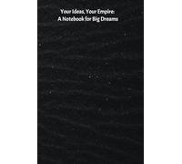 Your ideas, Your Empire: A notebook for big dreams: Capture your vision, build your legacy