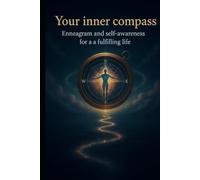 Your Inner Compass: Enneagram and Self-Knowledge for a Fulfilling Life