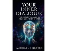 Your Inner Dialogue: The Creative Power of Your Unspoken Words: 5