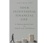 Your Intentional Financial Life: A Twelve-Month Path to Clarity and Confidence