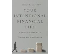 Your Intentional Financial Life: A Twelve-Month Path to Clarity and Confidence