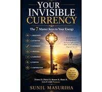 Your Invisible Currency: The 7 Master Keys to Your Energy