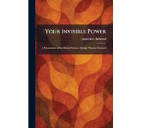 Your Invisible Power: A Presentation of the Mental Science of Judge Thomas Troward