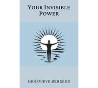 Your Invisible Power (Annotated): A Presentation of the Mental Science of Judge Thomas Troward
