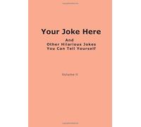 Your Joke And Here And Other Hilarious Jokes You Can Tell Yourself Volume II: Jokes Book / Meme Book/ 110 Blank Pages , 6x9 inches, Matte Finish Cover