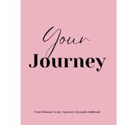 Your Journey - From mummy to me: A journey through childhood
